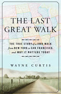The Last Great Walk: The True Story of a 1909 Walk from New York to San Francisco, and Why It Matterstoday - Hardcover