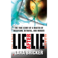 Lie After Lie: The True Story of A Master of Deception, Betrayal, and Murder - Paperback