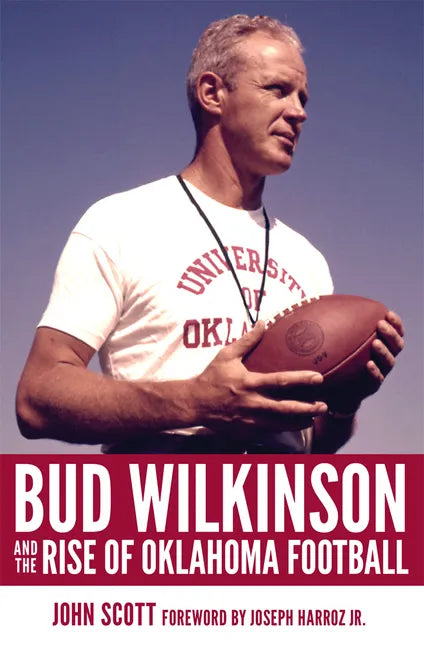 Bud Wilkinson and the Rise of Oklahoma Football - Hardcover
