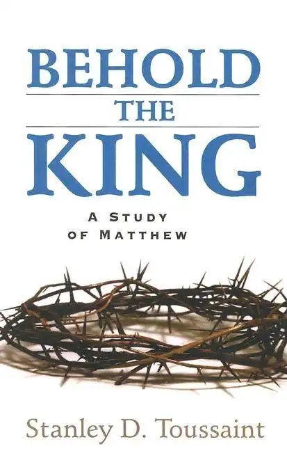Behold the King: A Study of Matthew - Paperback