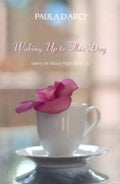 Waking Up to This Day: Seeing the Beauty Right Before Us - Paperback