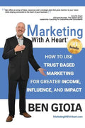 Marketing With A Heart: How To Use Trust Based Marketing For Greater Income, Influence, and Impact - Paperback