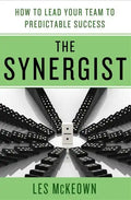 The Synergist: How to Lead Your Team to Predictable Success: How to Lead Your Team to Predictable Success - Hardcover