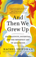 And Then We Grew Up: On Creativity, Potential, and the Imperfect Art of Adulthood - Paperback