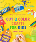 Cut & Color Crafts for Kids: 35 Super Cool Activities That Bring Recycled Materials to Life - Paperback