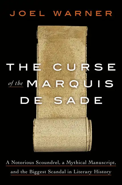 The Curse of the Marquis de Sade: A Notorious Scoundrel, a Mythical Manuscript, and the Biggest Scandal in Literary History - Hardcover