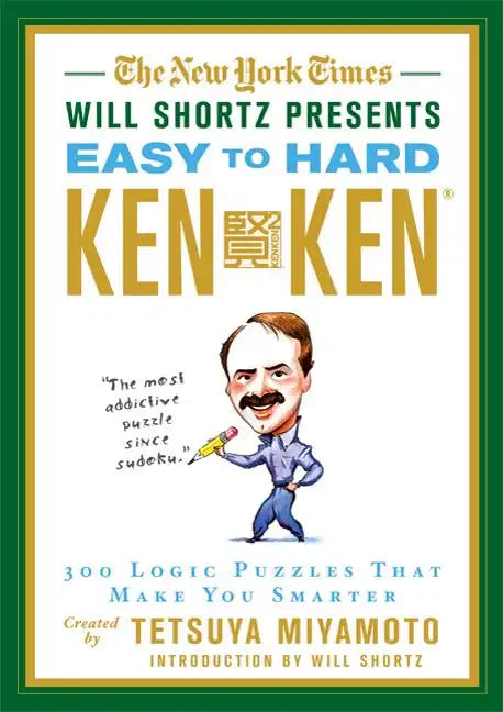 The New York Times Will Shortz Presents Easy to Hard KenKen: 300 Logic Puzzles That Make You Smarter - Paperback