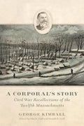 A Corporal's Story: Civil War Recollections of the Twelfth Massachusetts - Hardcover
