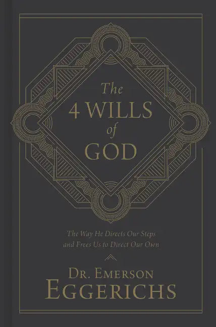 The 4 Wills of God: The Way He Directs Our Steps and Frees Us to Direct Our Own - Hardcover