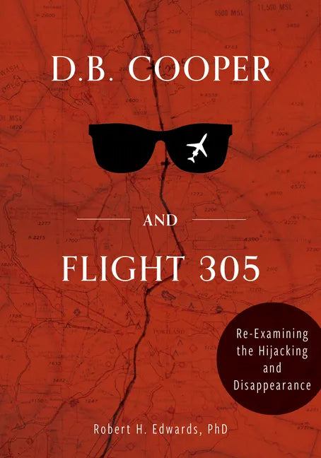 D. B. Cooper and Flight 305: Reexamining the Hijacking and Disappearance - Hardcover