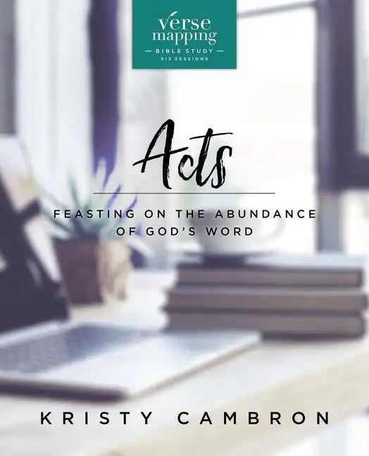 Verse Mapping Acts Bible Study Guide: Feasting on the Abundance of God's Word - Paperback