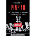 The Art Of Pimping Volume #2: The Pimps Playbook To Psychology, Pimpology And Pimp Strategy - Paperback