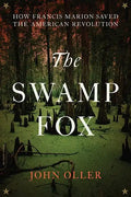 The Swamp Fox: How Francis Marion Saved the American Revolution - Paperback