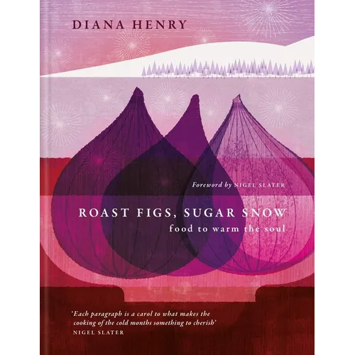 Roast Figs, Sugar Snow: Food to Warm the Soul - Hardcover