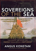 Sovereigns of the Sea: The Quest to Build the Perfect Renaissance Battleship - Hardcover