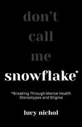 Snowflake: Breaking Through Mental Health Stereotypes and Stigma - Paperback