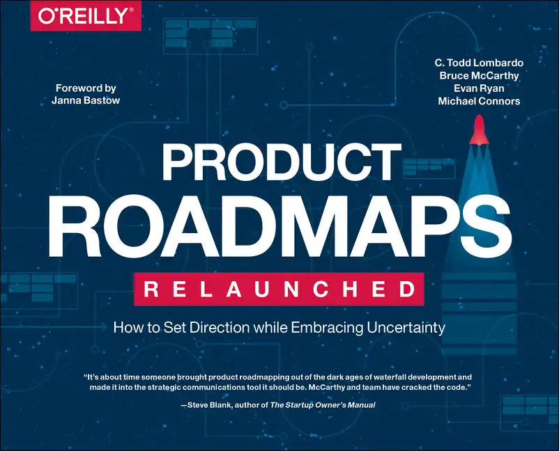 Product Roadmaps Relaunched: How to Set Direction While Embracing Uncertainty - Paperback
