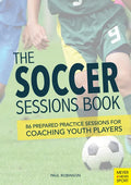The Soccer Sessions Book: 86 Prepared Practice Sessions for Coaching Youth Players - Paperback