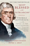 Most Blessed of the Patriarchs: Thomas Jefferson and the Empire of the Imagination - Paperback