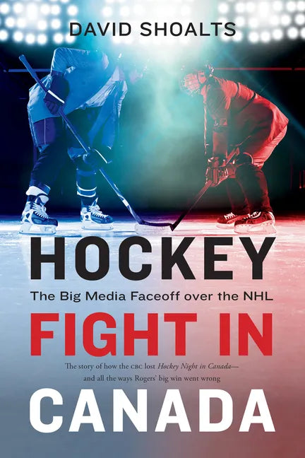 Hockey Fight in Canada: The Big Media Faceoff Over the NHL - Paperback