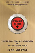 Straight to Hell: True Tales of Deviance, Debauchery, and Billion-Dollar Deals - Paperback