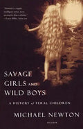 Savage Girls and Wild Boys: A History of Feral Children - Paperback