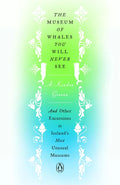 The Museum of Whales You Will Never See: And Other Excursions to Iceland's Most Unusual Museums - Hardcover