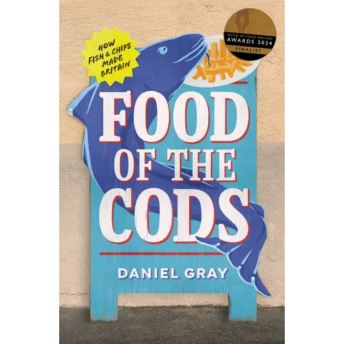 Food of the Cods: How Fish and Chips Made Britain - Hardcover