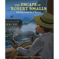 The Escape of Robert Smalls: A Daring Voyage Out of Slavery - Hardcover