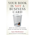 Your Book is Not a Business Card: How to Turn your Book into 18 Streams of Income - Paperback
