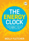 The Energy Clock: 3 Simple Steps to Create a Life Full of Energy -- And Live Your Best Every Day - Hardcover