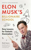 Elon Musk's Billionaire School: Easy Lessons for Galactic Domination: 74 Simple and Effective Lessons for Global Domination - Hardcover