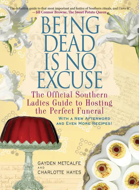 Being Dead Is No Excuse: The Official Southern Ladies Guide to Hosting the Perfect Funeral - Paperback
