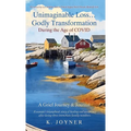 Unimaginable Loss...Godly Transformation: During the Age of Covid A Grief Journey & Journal - Hardcover