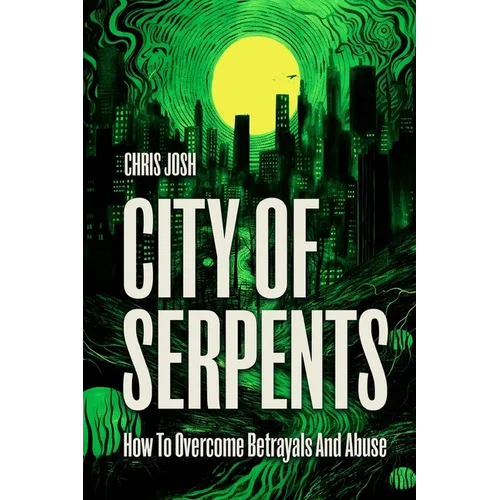 City of Serpents: How To Get Over Betrayals & Abuse (2nd Edition) - Paperback