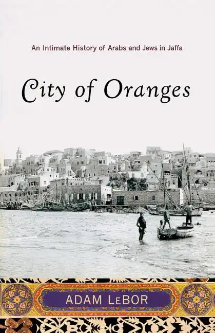 City of Oranges: An Intimate History of Arabs and Jews in Jaffa - Paperback