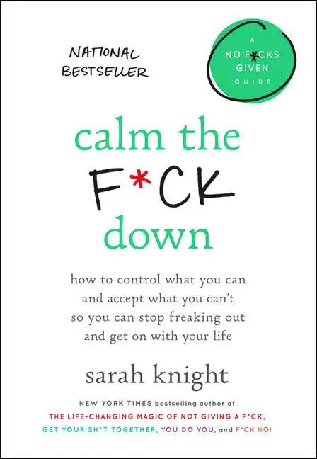 Calm the F*ck Down: How to Control What You Can and Accept What You Can't So You Can Stop Freaking Out and Get on with Your Life - Hardcover
