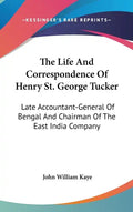 The Life And Correspondence Of Henry St. George Tucker: Late Accountant-General Of Bengal And Chairman Of The East India Company - Hardcover