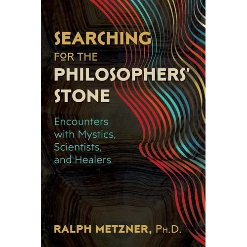 Searching for the Philosophers' Stone: Encounters with Mystics, Scientists, and Healers - Paperback