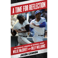 A Time for Reflection: The Parallel Legacies of Baseball Icons Willie McCovey and Billy Williams - Hardcover