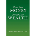 Grow Your Money Protect Your Wealth - Paperback