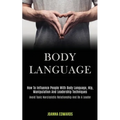 Body Language: How to Influence People With Body Language, Nlp, Manipulation and Leadership Techniques (Avoid Toxic Narcissistic Rela - Paperback