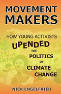 Movement Makers: How Young Activists Upended the Politics of Climate Change - Paperback