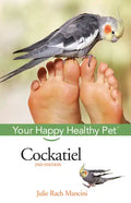Cockatiel: Your Happy Healthy Pet - Hardcover