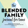 The Blended Family Journal for Teens: Prompts and Practices for Navigating Emotions and Finding Your Way - Paperback