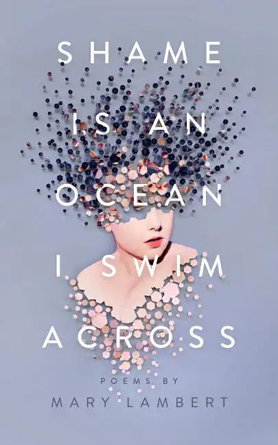 Shame Is an Ocean I Swim Across: Poems by Mary Lambert - Paperback