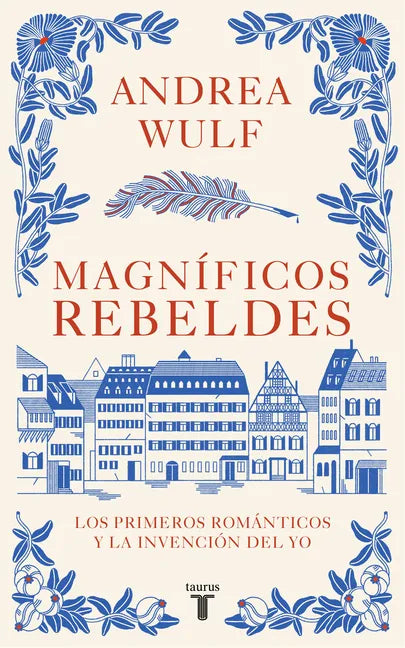 Magníficos Rebeldes: Los Primeros Románticos Y La Invención del Yo / Magnificent Rebels the First Romantics and the Invention of the Self - Paperback