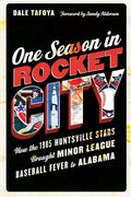 One Season in Rocket City: How the 1985 Huntsville Stars Brought Minor League Baseball Fever to Alabama - Hardcover