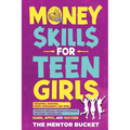 Money Skills for Teen Girls: Budgeting, Investing, Money Management, and More Essential Personal Finance Strategies for Smart Teenage Girls - Learn - Paperback