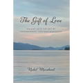 The Gift of Love: Insight Into The Art of Empowerment and Self Discovery - Hardcover